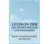 Lexikon der deutschen Dichter und Prosaisten vom Beginn des 19. Jahrhunderts bis zur Gegenwart: Dritter Band. Grzenkowski bis Kleimann