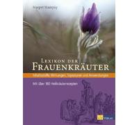 Lexikon der Frauenkräuter: Botanik, Inhaltsstoffe, Wirkungen, Signaturen und Anwendungen. Mit über 150 Heilkräuterrezepten