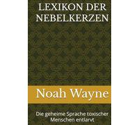 LEXIKON DER NEBELKERZEN: Die geheime Sprache toxischer Menschen entlarvt.