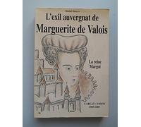 L'exil auvergnat de Marguerite de Valois: La Reine Margot