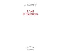 L'exil d'Alexandra - Anca Visdei - Actes sud - broché - Roman