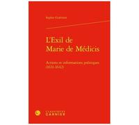L'exil De Marie De Médicis - Actions Et Informations Politiques (1631-1642)