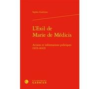 L'Exil de Marie de Médicis Sophie Guérinot (Auteur), Lucien Bély (Préface), Lucien Bély (Collection dirigée par)