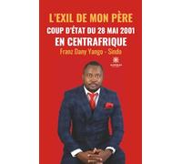 L'exil de mon père - Coup d'État du 28 mai 2001 en Centrafrique