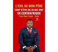 L'exil de mon père - Coup d'État du 28 mai 2001 en Centrafrique