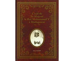 L'exil de Sa Majesté le roi Mohammed V à Madagascar 1954-1955