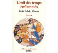 L'exil des temps enflammés Basile Gabriel Ahoussa (Auteur)