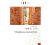 L'exil du sacré: Les œuvres d'art des chefferies traditionnelles camerounaises face au défi de la restitution