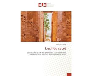 L'exil du sacré: Les œuvres d'art des chefferies traditionnelles camerounaises face au défi de la restitution