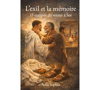 L'EXIL ET LA MÉMOIRE: 13 stations du retour à Soi