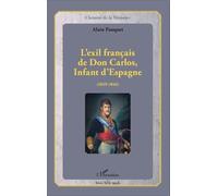 L'exil français de Don Carlos, Infant d'Espagne (1839-1846) 1839 - 1846 - Alain Pauquet - L'harmattan - broché - Etude