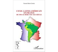 L'EXIL LATINO-AMÉRICAIN EN FRANCE: De 1964 au début du XXIe siècle