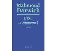 L'exil recommencé Mahmoud Darwich (Auteur), Elias Sanbar (Traduction)