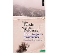 L'Exil, toujours recommencé Chronique de la frontière - Didier Fassin - Points - Poche - Essai