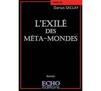 L'Exilé des Méta-mondes - Darius Saclay - ECHO Editions - broché - Roman
