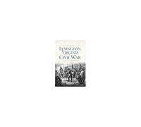 Lexington, Virginia And The Civil War