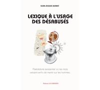 Lexique à l’usage des désabusés: Abécédaire existentiel où les mots cessent enfin de mentir sur les hommes