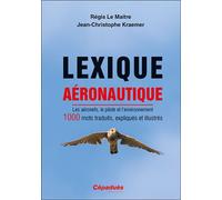 Lexique aéronautique Les aéronefs, le pilote et l'environnement. 1000 mots traduits, expliqués et illustrés. - Régis Le Maître - Cepadues - broché - Guide