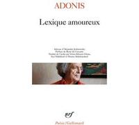 Lexique amoureux Adonis (Auteur), René de Ceccatty (Préface), Issa Makhlouf (Traduction), Vénus Khoury-Ghata (Traduction), Houria Abdelouahed (Traduction)