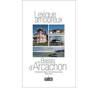 Lexique amoureux du bassin d'Arcachon - Denis Blanchard-Dignac - Editions Cairn - broché - Guide