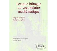 Lexique Bilingue Du Vocabulaire Mathematique. Anglais-Francais Et Francais-Anglais