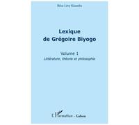 Lexique de Grégoire Biyogo (Volume 1) Littérature, théorie et philosophie - Brice Levy Koumba - L'harmattan - broché - Livre