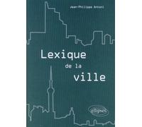 Lexique de la ville - Jean-Philippe Antoni - Ellipses - broché - Etude