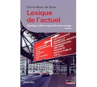 Lexique de l'actuel: Quelques idées reçues de notre temps, Volume 1