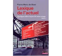 Lexique de l'actuel Quelques idées reçues de notre temps, Volume 1 - Pierre-Marc de Biasi - Calmann-Levy - broché - Essai