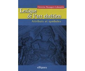 Lexique de l'art chrétien: Attributs et symboles