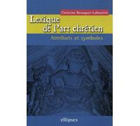 Lexique de l'art chrétien Symboles et attributs - Christine Bousquet-Labouérie - Ellipses - broché - Guide