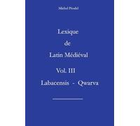 Lexique de Latin Médiéval Vol. III Labacensis - Qwarva