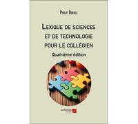 Lexique de sciences et de technologie pour le collégien : Quatrième édition