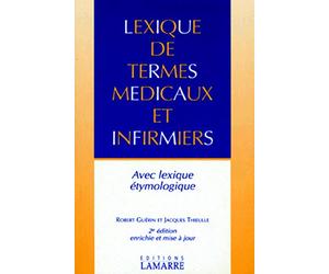 LEXIQUE DE TERMES MEDICAUX ET INFIRMIERS AVEC LEXIQUE ETYMOLOGIQUE 2E EDITION EN
