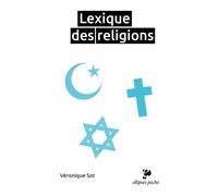 Lexique des religions - Véronique Sot - Ellipses - Poche - Essai