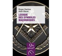 Lexique des symboles maçonniques - Alain Bauer - Que Sais-Je - Poche - Essai
