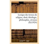 Lexique Des Termes De Religion, Droit, Théologie, Philosophie, Révision