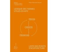 Lexique Des Termes Utiles En Mtc Et Liste Des Points D'acupuncture - Pinyin-Chinois-Français Et Français-Pinyin-Chinois