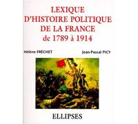 Lexique d'histoire politique de la France de 1789 à 1914 - 1789-1914 - Hélène Fréchet - Ellipses - Livre