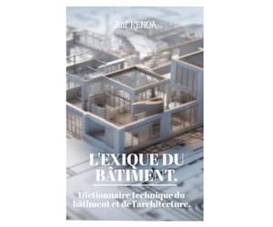 LEXIQUE DU BÂTIMENT: Dictionnaire technique du bâtiment et de l'architecture