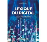 Lexique Du Digital - Parler Et Comprendre Le Langage Numérique