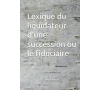 Lexique du liquidateur d'une succession ou le fiduciaire