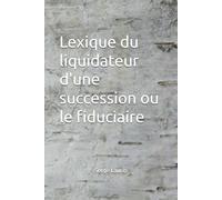 Lexique du liquidateur d'une succession ou le fiduciaire
