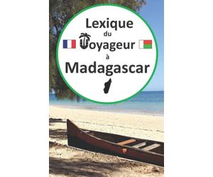 Lexique du voyageur à Madagascar: Guide de conversation français-malgache pour les touristes, apprendre et parler malgache, voyage et tourisme ... malgache, malagasy language learning book