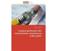 Lexique-grammaire des constructions converses en a da/a primi - Ciocanea-C - Universitaires Europeennes - broché - Essai
