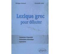 Lexique Grec Pour Débuter - Vocabulaire Fréquentiel, Présentation Thématique, Expressions