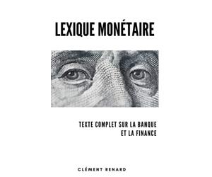 Lexique Monétaire: Texte complet sur la Banque et la Finance