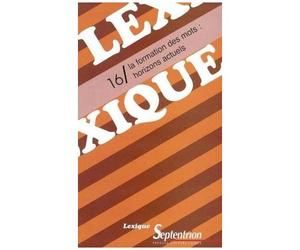 Lexique N° 16 - La Formation Des Mots : Horizons Actuels