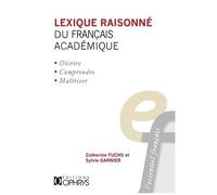 Lexique Raisonné Du Français Académique - Tome 1, Les Collocations Verbo-Nominales (Commencement, Continuation Et Fin De L'existence)