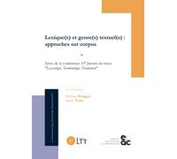 Lexique(s) et genre(s) textuel(s) : approches sur corpus: Actes de la conférence 11e Journées du réseau "Lexicologie, Terminologie, Traduction"